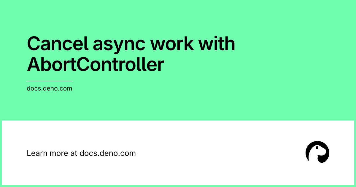 Cancel async work with AbortController | Deno Docs