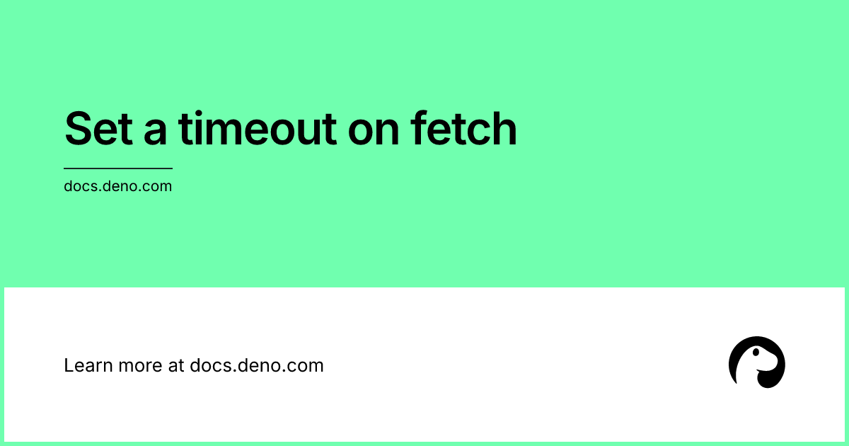 Set a timeout on fetch | Deno Docs