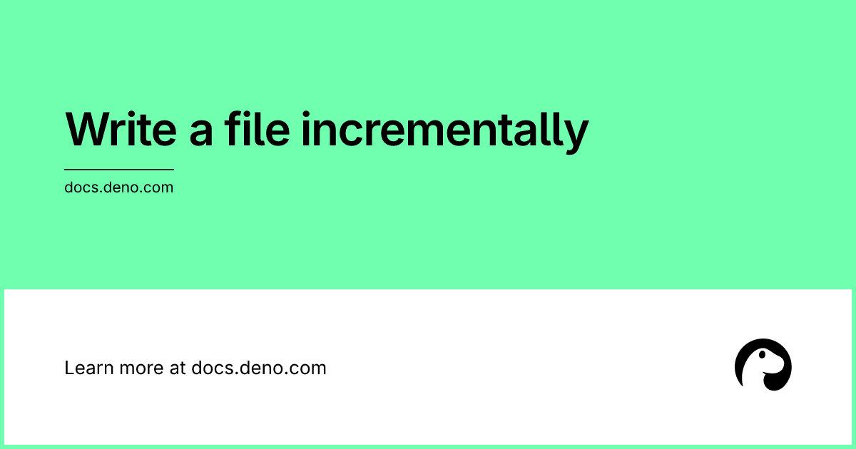 Write a file incrementally | Deno Docs